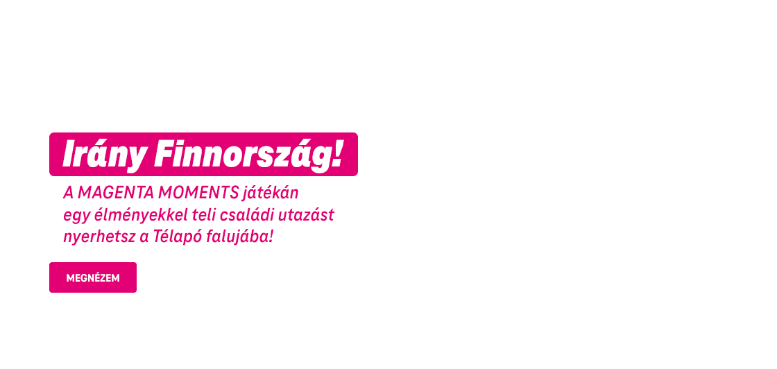 Irány Finnország! A Magenta Moments játékán egy élményekkel teli családi utazást nyerhetsz a Télapó falujába!